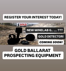 NEW! MINELAB G.. ….????? GOLD DETECTOR COMING SOON - CALL NOW 